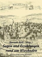 SAGEN UND ERZÄHLUNGEN RUND UM WIESBADEN SAGEN UND ERZÄHLUNGEN RUND UM WIESBADEN