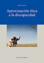 APROXIMACIÓN ÉTICA A LA DISCAPACIDAD APROXIMACIÓN ÉTICA A LA DISCAPACIDAD