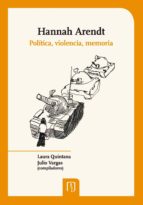 HANNAH ARENDT: POLÍTICA, VIOLENCIA, MEMORIA HANNAH ARENDT: POLÍTICA, VIOLENCIA, MEMORIA