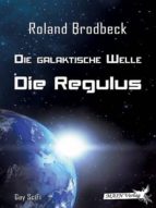 DIE GALAKTISCHE WELLE - DIE REGULUS DIE GALAKTISCHE WELLE - DIE REGULUS