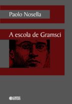 A ESCOLA DE GRAMSCI A ESCOLA DE GRAMSCI