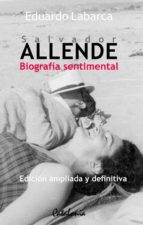 SALVADOR ALLENDE: BIOGRAFÍA SENTIMENTAL SALVADOR ALLENDE: BIOGRAFÍA SENTIMENTAL