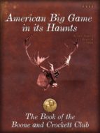 AMERICAN BIG GAME IN ITS HAUNTS AMERICAN BIG GAME IN ITS HAUNTS