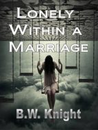 LONELY WITHIN A MARRIAGE LONELY WITHIN A MARRIAGE