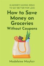 How to Save Money on Groceries Without Coupons