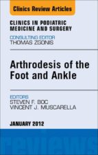 ARTHRODESIS OF THE FOOT AND ANKLE, AN ISSUE OF CLINICS IN PODIATRIC MEDICINE AND SURGERY - E-BOOK ARTHRODESIS OF THE FOOT AND ANKLE, AN ISSUE OF CLINICS IN PODIATRIC MEDICINE AND SURGERY - E-BOOK