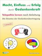 MACHT - EINFLUSS UND ERFOLG DURCH GEDANKENKRAFT. TELEPATHIE LERNEN NACH ANLEITUNG. DIE GESETZE DER GEDANKENÜBERTRAGUNG. MACHT - EINFLUSS UND ERFOLG DURCH GEDANKENKRAFT. TELEPATHIE LERNEN NACH ANLEITUNG. DIE GESETZE DER GEDANKENÜBERTRAGUNG.