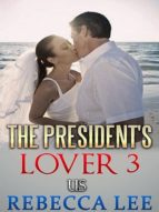THE PRESIDENT'S LOVER 3 THE PRESIDENT'S LOVER 3