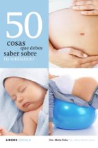 50 COSAS QUE DEBES SABER SOBRE TU EMBARAZO 50 COSAS QUE DEBES SABER SOBRE TU EMBARAZO