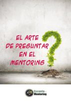 EL ARTE DE PREGUNTAR EN EL MENTORING