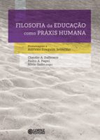 FILOSOFIA DA EDUCAÇÃO COMO PRÁXIS HUMANA FILOSOFIA DA EDUCAÇÃO COMO PRÁXIS HUMANA