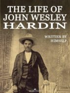The Life of John Wesley Hardin (Illustrated)