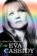 BEHIND THE RAINBOW: THE TRAGIC LIFE OF EVA CASSIDY BEHIND THE RAINBOW: THE TRAGIC LIFE OF EVA CASSIDY
