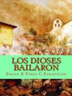 LOS DIOSES BAILARÓN LOS DIOSES BAILARÓN
