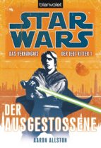STAR WARS. DAS VERHÄNGNIS DER JEDI-RITTER. DER AUSGESTOßENE STAR WARS. DAS VERHÄNGNIS DER JEDI-RITTER. DER AUSGESTOßENE