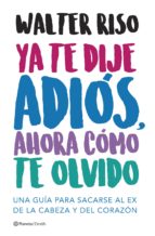 YA TE DIJE ADIÓS, AHORA CÓMO TE OLVIDO YA TE DIJE ADIÓS, AHORA CÓMO TE OLVIDO