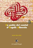 UN POBLE DEL COMTAT D'URGELL: ALBEROLA. UN POBLE DEL COMTAT D'URGELL: ALBEROLA.
