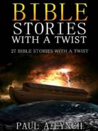 BIBLE STORIES WITH A TWIST BIBLE STORIES WITH A TWIST