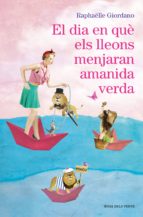 EL DIA EN QUÈ ELS LLEONS MENJARAN AMANIDA VERDA EL DIA EN QUÈ ELS LLEONS MENJARAN AMANIDA VERDA