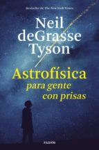 ASTROFÍSICA PARA GENTE CON PRISAS ASTROFÍSICA PARA GENTE CON PRISAS