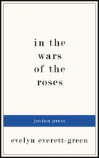 IN THE WARS OF THE ROSES IN THE WARS OF THE ROSES