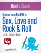 MAKE LOVE, NOT WAR: THE QUOTES THAT DEFINED THE 1960'S MAKE LOVE, NOT WAR: THE QUOTES THAT DEFINED THE 1960'S