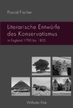 LITERARISCHE ENTWÜRFE DES KONSERVATISMUS IN ENGLAND 1790 BIS 1805 LITERARISCHE ENTWÜRFE DES KONSERVATISMUS IN ENGLAND 1790 BIS 1805