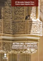 ACTAS DEL CONGRESOCONOCER AL-ANDALUS. PERSPECTIVAS DESDE EL SIGLO XXI ACTAS DEL CONGRESOCONOCER AL-ANDALUS. PERSPECTIVAS DESDE EL SIGLO XXI