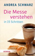 DIE MESSE VERSTEHEN IN 15 SCHRITTEN DIE MESSE VERSTEHEN IN 15 SCHRITTEN