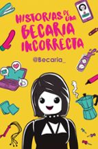 HISTORIAS DE UNA BECARIA INCORRECTA HISTORIAS DE UNA BECARIA INCORRECTA