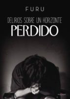 DELIRIOS SOBRE UN HORIZONTE PERDIDO DELIRIOS SOBRE UN HORIZONTE PERDIDO