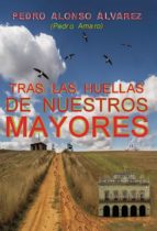 TRAS LAS HUELLAS DE NUESTROS MAYORES TRAS LAS HUELLAS DE NUESTROS MAYORES