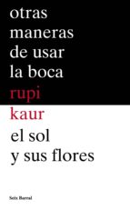 OTRAS MANERAS DE USAR LA BOCA + EL SOL Y SUS FLORES (PACK) OTRAS MANERAS DE USAR LA BOCA + EL SOL Y SUS FLORES (PACK)