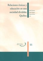 RELACIONES ÉTNICAS Y EDUCACIÓN EN UNA SOCIEDAD DIVIDIDA: QUEBEC. RELACIONES ÉTNICAS Y EDUCACIÓN EN UNA SOCIEDAD DIVIDIDA: QUEBEC.