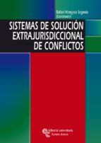 SISTEMAS DE SOLUCIÓN EXTRAJURISDICCIONAL DE CONFLICTOS SISTEMAS DE SOLUCIÓN EXTRAJURISDICCIONAL DE CONFLICTOS