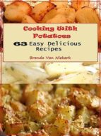 COOKING WITH POTATOES: 63 EASY DELICIOUS RECIPES COOKING WITH POTATOES: 63 EASY DELICIOUS RECIPES