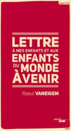 LETTRE À MES ENFANTS ET AUX ENFANTS DU MONDE À VENIR LETTRE À MES ENFANTS ET AUX ENFANTS DU MONDE À VENIR