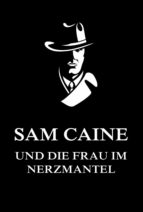 SAM CAINE UND DIE FRAU IM NERZMANTEL SAM CAINE UND DIE FRAU IM NERZMANTEL