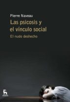 LAS PSICOSIS Y EL VINCULO SOCIAL LAS PSICOSIS Y EL VINCULO SOCIAL