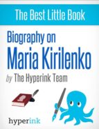 MARIA KIRILENKO: A BIOGRAPHY MARIA KIRILENKO: A BIOGRAPHY