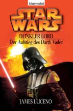 STAR WARS. DUNKLER LORD. DER AUFSTIEG DES DARTH VADER STAR WARS. DUNKLER LORD. DER AUFSTIEG DES DARTH VADER