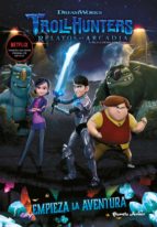 TROLLHUNTERS. CUENTOS DE ARCADIA. EMPIEZA LA AVENTURA TROLLHUNTERS. CUENTOS DE ARCADIA. EMPIEZA LA AVENTURA