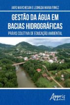 GESTÃO DA ÁGUA EM BACIAS HIDROGRÁFICAS: PRÁXIS COLETIVA DE EDUCAÇÃO AMBIENTAL GESTÃO DA ÁGUA EM BACIAS HIDROGRÁFICAS: PRÁXIS COLETIVA DE EDUCAÇÃO AMBIENTAL