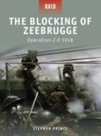 THE BLOCKING OF ZEEBRUGGE - OPERATION Z-O 1918 THE BLOCKING OF ZEEBRUGGE - OPERATION Z-O 1918