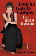 CONCHA GARCÍA CAMPOY. LA GRAN ILUSIÓN CONCHA GARCÍA CAMPOY. LA GRAN ILUSIÓN