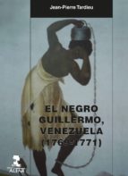 EL NEGRO GUILLERMO, VENEZUELA (1769-1771) EL NEGRO GUILLERMO, VENEZUELA (1769-1771)