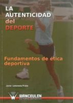 LA AUTENTICIDAD DEL DEPORTE. FUNDAMENTOS DE ÉTICA DEPORTIVA