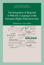THE INTEGRATION OF REGIONAL OR MINORITY LANGUAGES IN THE EUROPEAN HIGHER EDUCATION AREA: GALICIAN AS A CASE STUDY THE INTEGRATION OF REGIONAL OR MINORITY LANGUAGES IN THE EUROPEAN HIGHER EDUCATION AREA: GALICIAN AS A CASE STUDY