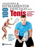 ANATOMÍA & 100 ESTIRAMIENTOS PARA TENIS (COLOR) ANATOMÍA & 100 ESTIRAMIENTOS PARA TENIS (COLOR)