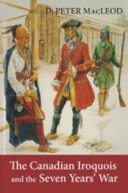 THE CANADIAN IROQUOIS AND THE SEVEN YEARS' WAR THE CANADIAN IROQUOIS AND THE SEVEN YEARS' WAR